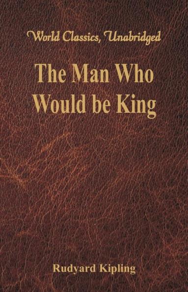 The Man Who Would be King (World Classics Unabridged)