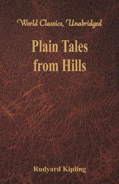 Plain Tales from Hills (World Classics Unabridged)