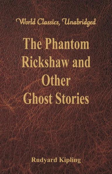 The Phantom Rickshaw and Other Ghost Stories (World Classics Unabridged)
