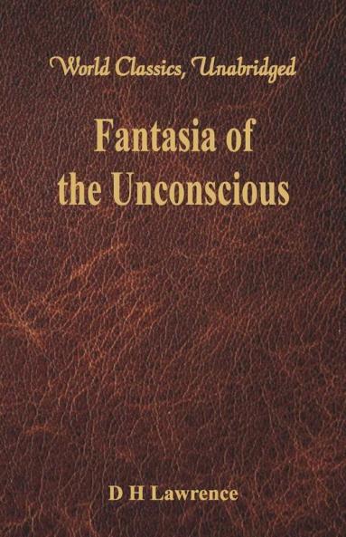 Fantasia of the Unconscious (World Classics Unabridged)
