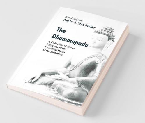 The Dhammapada : A Collection Of Verses Being One Of The Canonical Books Of The Buddhists