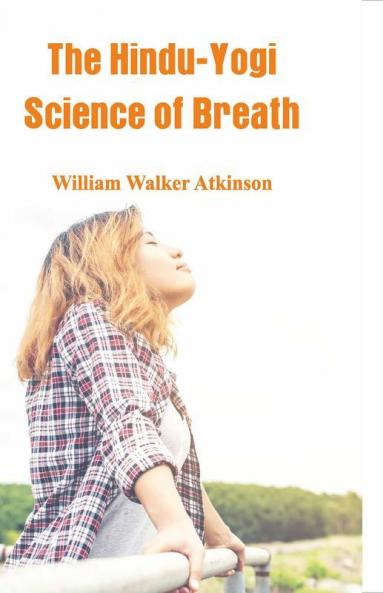 The Hindu-Yogi Science Of Breath