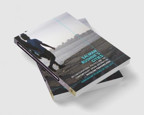 Salman Rushdie's Cities: Reconfigurational Politics and the Contemporary Urban Imagination