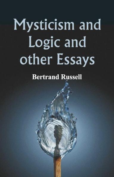 Mysticism And Logic And Other Essays