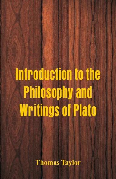 Introduction to the Philosophy and Writings of Plato