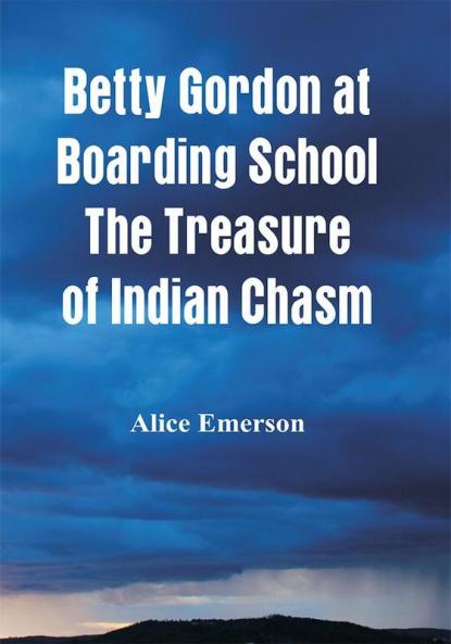 Betty Gordon at Boarding School The Treasure of Indian Chasm