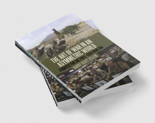 The Art of War in an Asymmetric World: Strategy for the Post-Cold War Era