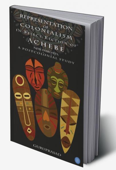 Representation of Colonialism in Select Fiction of Achebe: New Insights