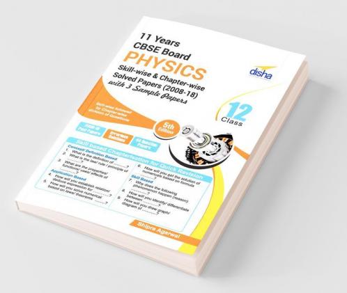CBSE Board Class 12 Physics Solved Papers (2008 - 17) in Level of Difficulty Chapters with 3 Sample Papers 5th Edition