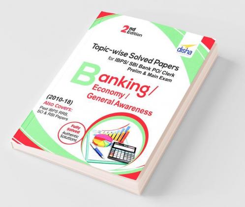Topic-wise Solved Papers for IBPS/ SBI Bank PO/ Clerk Prelim & Mains (2010-18) Banking/ Economy/ General Awareness 2nd Edition