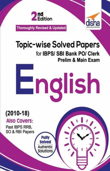 Topic-wise Solved Papers for IBPS/ SBI Bank PO/ Clerk Prelim & Mains (2010-18) English 2nd Edition