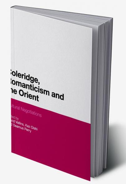 Coleridge Romanticism and the Orient: Cultural Negotiations