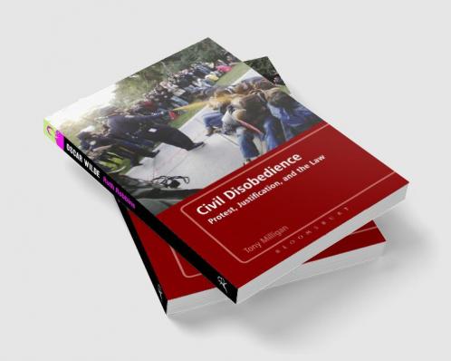 Civil Disobedience: Protest Justification and the Law
