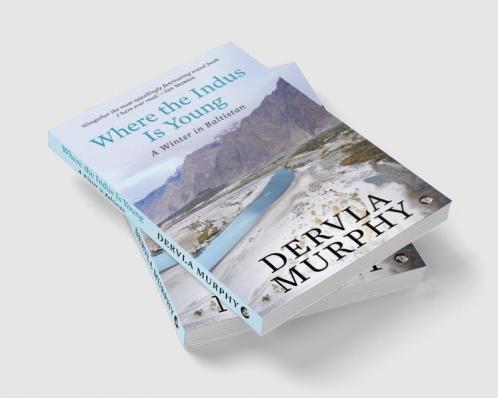 Where the Indus Is Young: A Winter in Baltistan