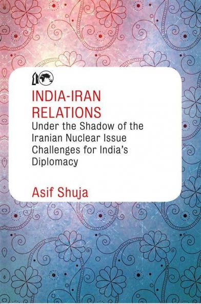 India-Iran Relations Under the Shadow of the Iranian Nuclear Issue
