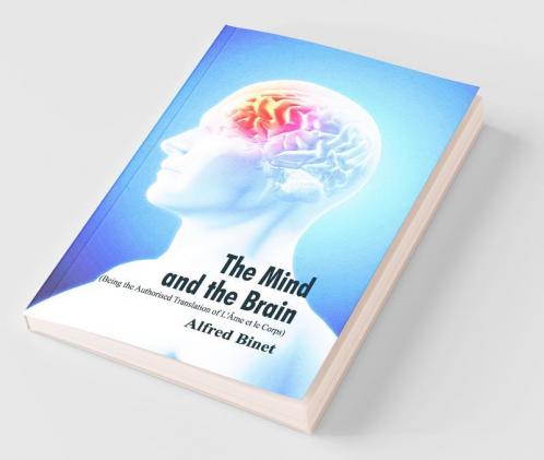 The Mind and the Brain (Being the Authorised Translation of L'��me et le Corps)