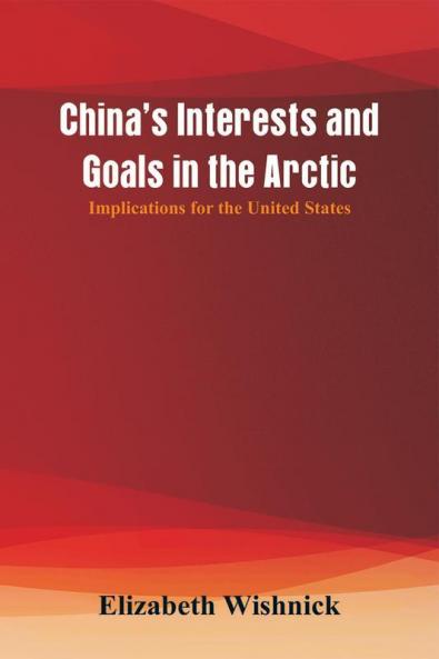 China's Interests and Goals in the Arctic