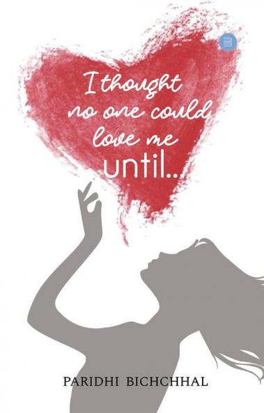 I THOUGHT NO ONE COULD LOVE ME UNTIL...
