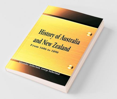 History of Australia and New Zealand From 1606 to 1890