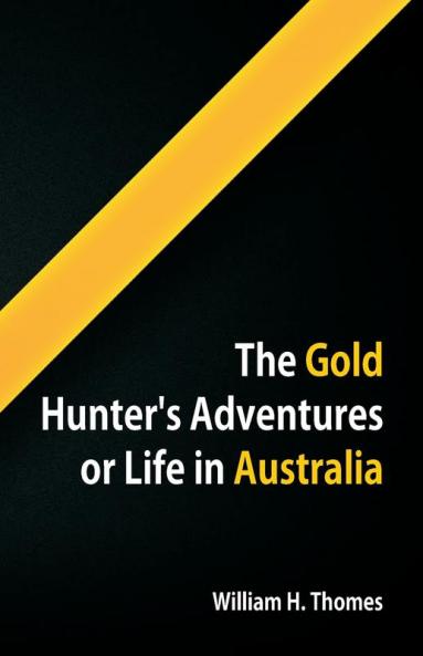 The Gold Hunter's Adventures Or Life in Australia