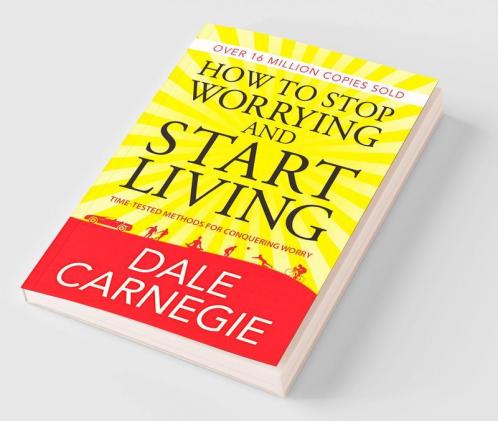 How To Stop Worrying and Start Living