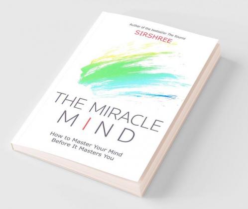 The Miracle Mind - How To Master Your Mind Before It Masters You