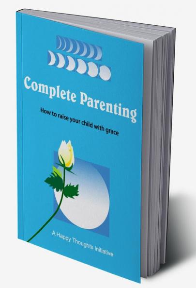 Complete Parenting - How to raise your child with grace