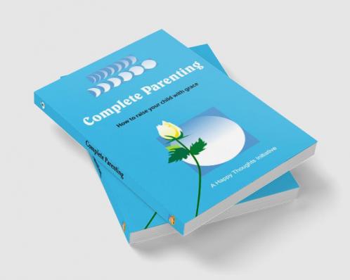 Complete Parenting - How to raise your child with grace