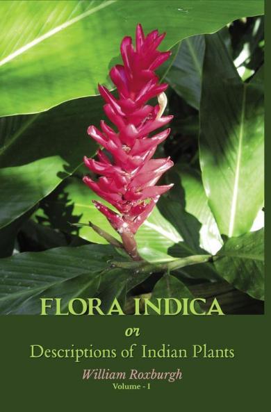 Flora Indica or Descriptions of Indian Plants Volume I