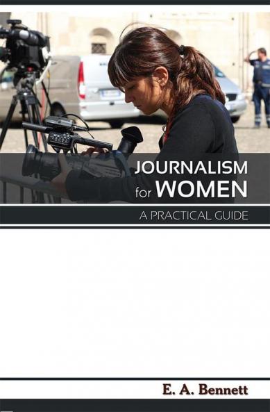 Journalism for Women A Practical Guide