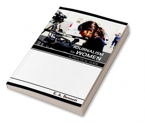 Journalism for Women A Practical Guide