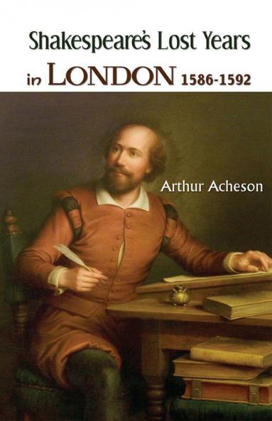 SHAKESPEARE’S LOST YEARS IN LONDON 1586-1592