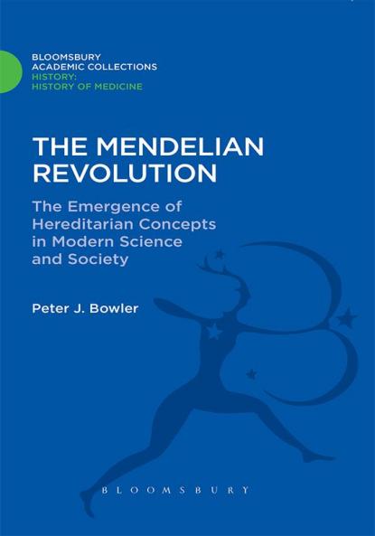 The Mendelian Revolution: The Emergence of Hereditarian Concepts in Modern Science and Society