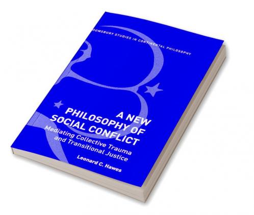 A New Philosophy of Social Conflict: Mediating Collective Trauma and Transitional Justice