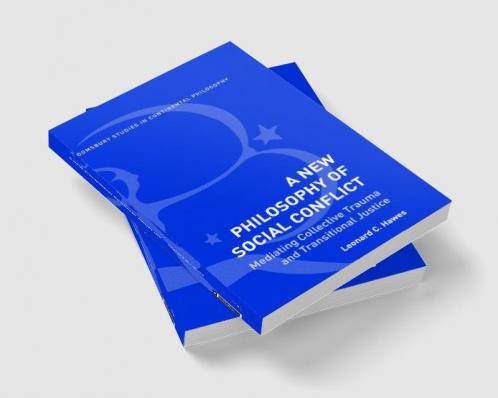 A New Philosophy of Social Conflict: Mediating Collective Trauma and Transitional Justice