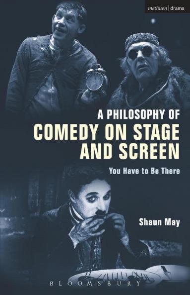 A Philosophy of Comedy on Stage and Screen: You Have to be There