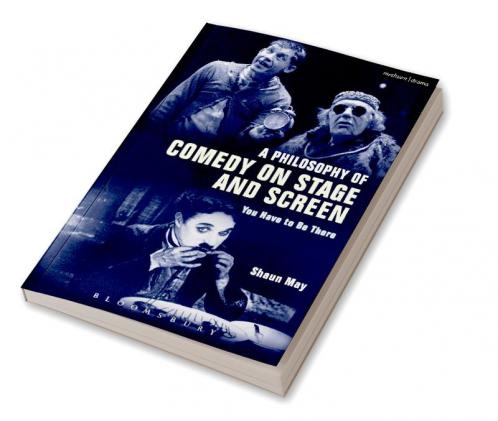 A Philosophy of Comedy on Stage and Screen: You Have to be There