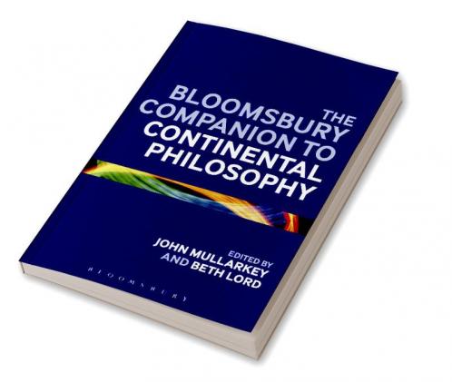 The Bloomsbury Companion to Continental Philosophy