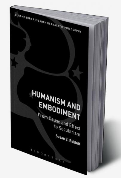 Humanism and Embodiment: From Cause and Effect to Secularism