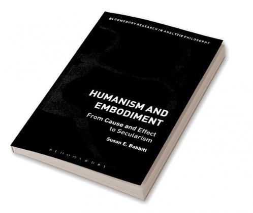 Humanism and Embodiment: From Cause and Effect to Secularism