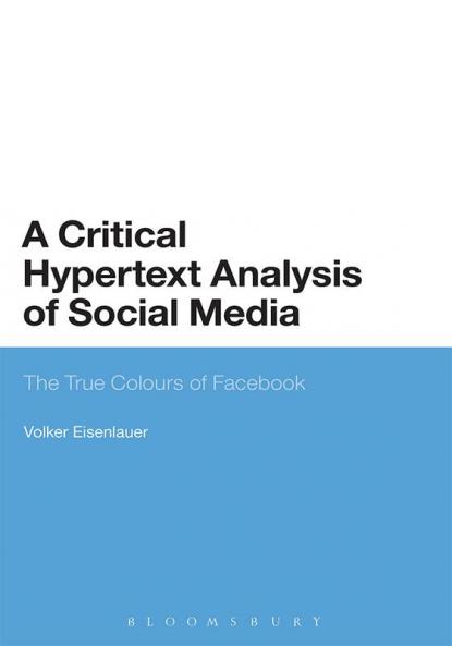A Critical Hypertext Analysis of Social Media: The True Colours of Facebook