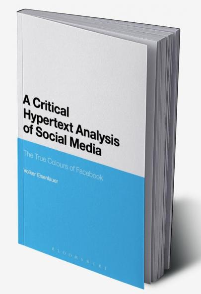 A Critical Hypertext Analysis of Social Media: The True Colours of Facebook