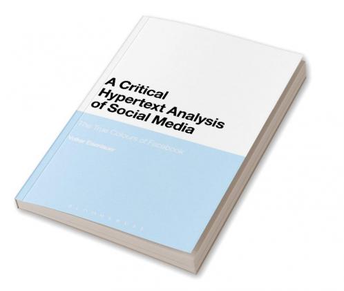 A Critical Hypertext Analysis of Social Media: The True Colours of Facebook