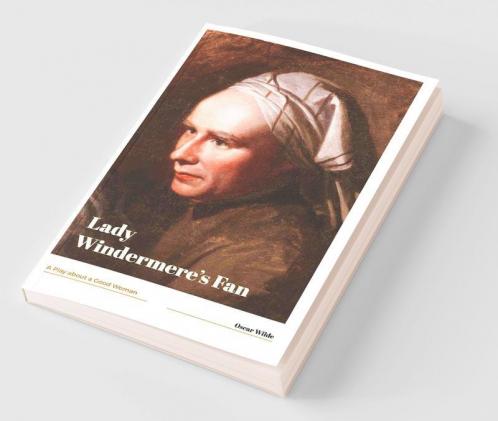 Lady Windermere's Fan A Play about a Good Woman