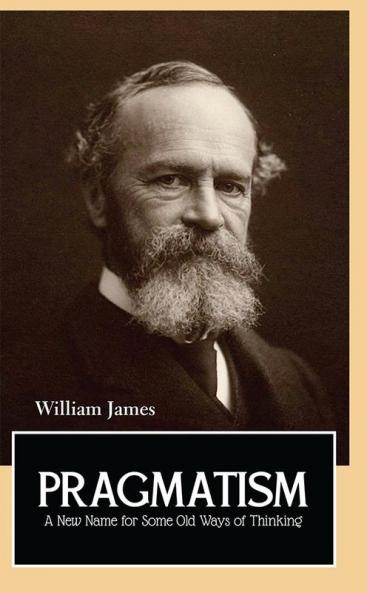 PRAGMATISM A New Name for Some Old Ways of Thinking
