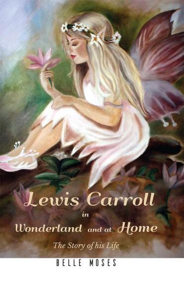 Lewis Carroll in Wonderland and at Home The Story of his Life