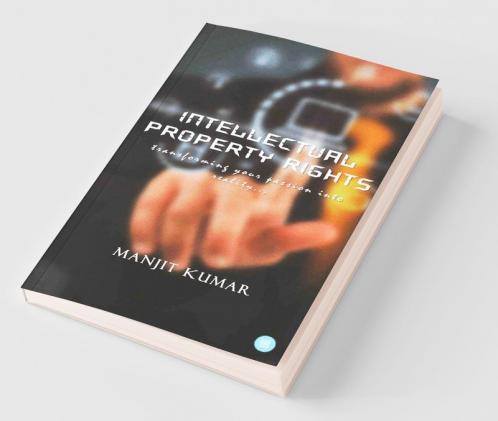 Intellectual Property Rights(Transforming Your Passion Into Reality)