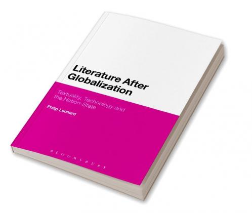 Literature After Globalization: Textuality Technology and the Nation-State