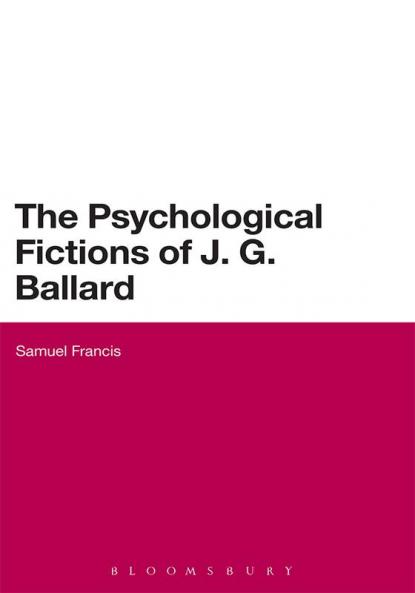 The Psychological Fictions of J.G. Ballard
