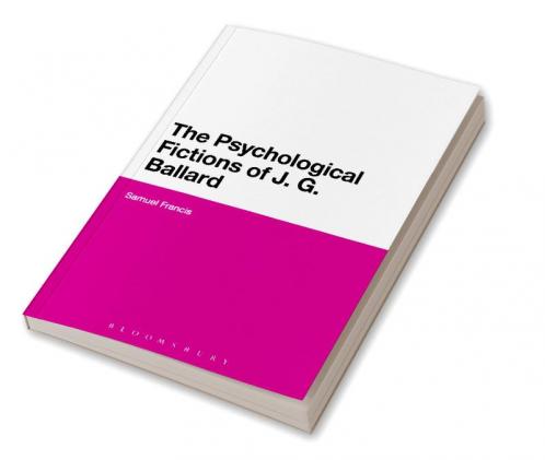 The Psychological Fictions of J.G. Ballard